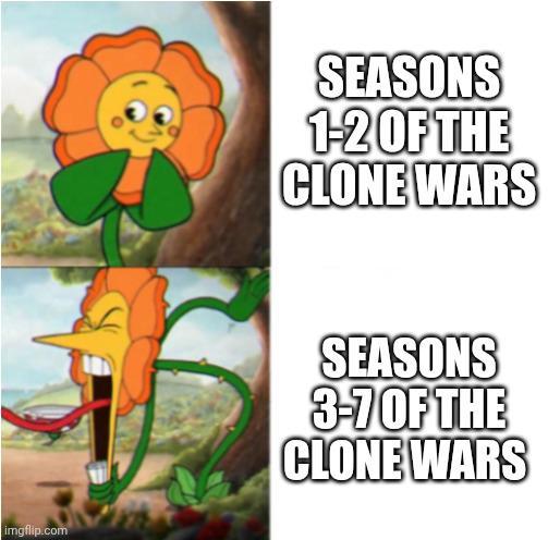 imgflip.com SEASONS 1-2 OF THE CLONE WARS SEASONS 3-7 OF THE CLONE WARS