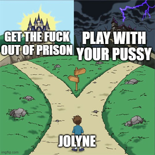 GET THE F--- PLAY WITH OUT OF PRISON YOUR P---- imgflip.com JOLYNE M