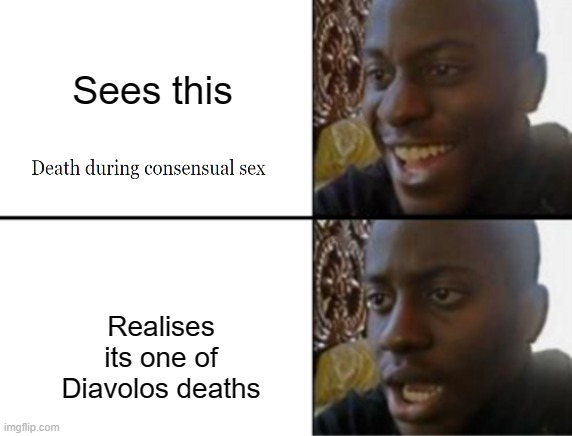 Sees this Death during consensual sex 9 imgflip.com Realises its one of Diavolos deaths