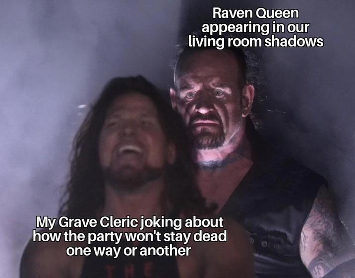 Raven Queen appearing in our living room shadows My Grave Cleric joking about how the party won't stay dead one way or another