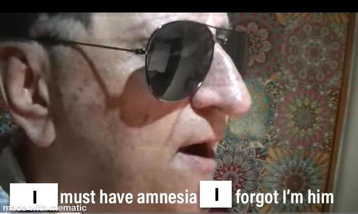 | must have amnesia forgot I'm him made with mematic