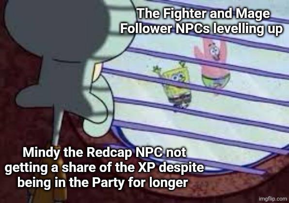 The Fighter and Mage Follower NPCs levelling up Mindy the Redcap NPC not getting a share of the XP despite being in the Party for longer imgflip.com