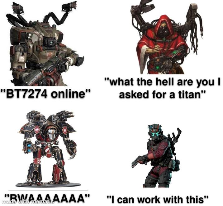"BT7274 online" "what the hell are you I asked for a titan" made with mematic "RWAAAAAAA" "I can work with this"
