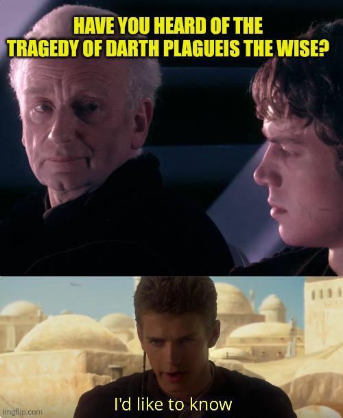 HAVE YOU HEARD OF THE TRAGEDY OF DARTH PLAGUEIS THE WISE? I'd like to know imgflip.com