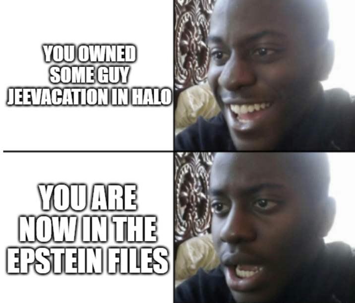 YOU OWNED SOME GUY JEEVACATION IN HALO YOU ARE NOW IN THE EPSTEIN FILES 9