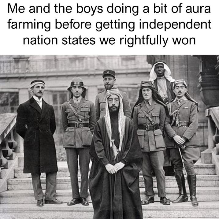 Me and the boys doing a bit of aura farming before getting independent nation states we rightfully won