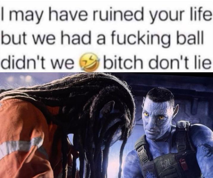 I may have ruined your life but we had a f------ ball didn't we bitch don't lie PROS PHAX
