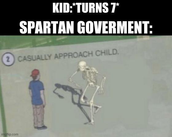 KID:*TURNS 7* SPARTAN GOVERMENT: 2 CASUALLY APPROACH CHILD. imaflip.com