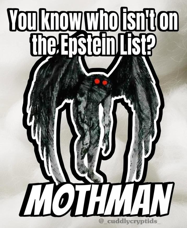 You know who isn't on the Epstein List? MOTHMAN @_cuddlycryptids