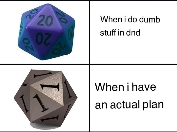 20 20 20 OZ 20 20 When i do dumb stuff in dnd When i have an actual plan