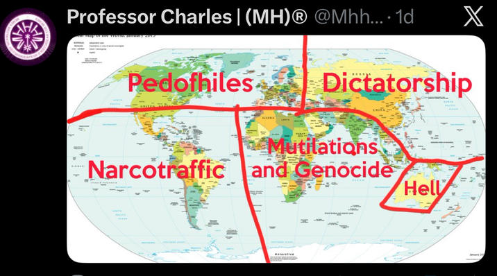 THA Professor Charles | (MH)Ⓡ @Mhh.... 1d I map of me woria, january sVIS Pedofhiles ALGERIA X Dictatorship 14 Mutilations CHINA Narcotraffic and Genocide Hell OCEAN Antarctica January 20