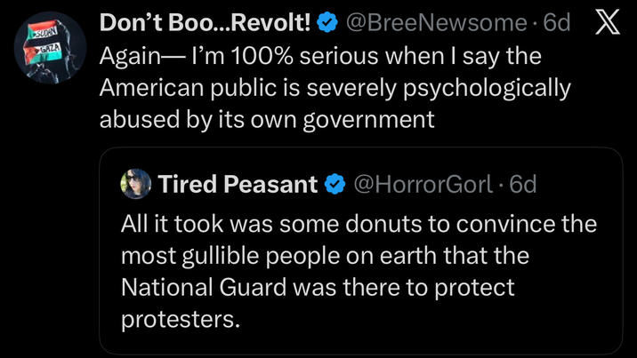 SUDAN GAZA Don't Boo...Revolt! @BreeNewsome 6d X Again― I'm 100% serious when I say the American public is severely psychologically abused by its own government Tired Peasant @HorrorGorl. 6d All it took was some donuts to convince the most gullible people on earth that the National Guard was there to protect protesters.