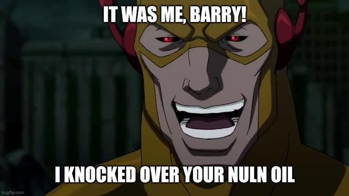 IT WAS ME, BARRY! imgflip.com I KNOCKED OVER YOUR NULN OIL