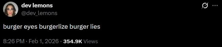 A tweet from Dev Lemons. It reads, "burger eyes burgerlize burger lies."