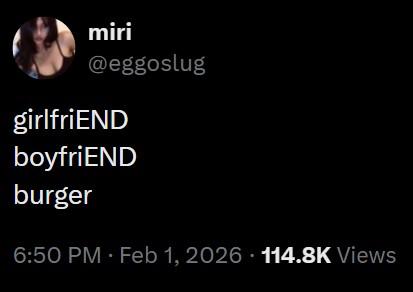 miri @eggoslug girlfriEND boyfriEND burger 6:50 PM - Feb 1, 2026 114.8K Views