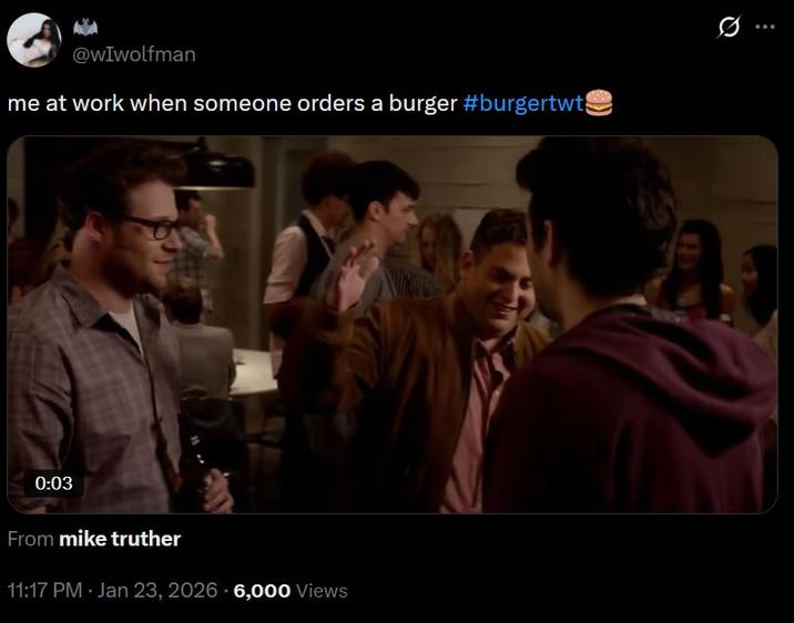 @wIwolfman me at work when someone orders a burger #burgertwt 0:03 From mike truther 11:17 PM Jan 23, 2026 6,000 Views