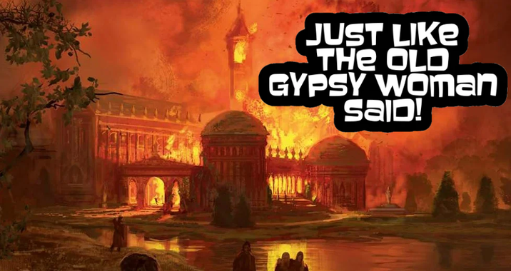 JUST LIKE THE OLD GYPSY WOman SAID!