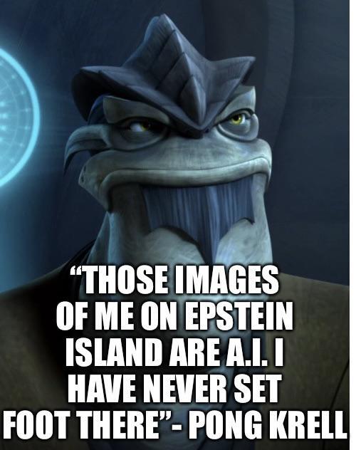 "THOSE IMAGES OF ME ON EPSTEIN ISLAND ARE A.I. I HAVE NEVER SET FOOT THERE"-PONG KRELL