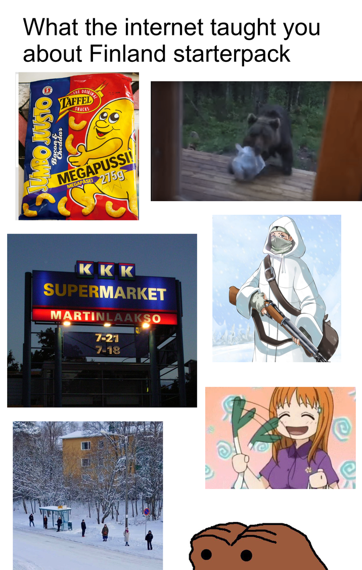 What the internet taught you about Finland starterpack THE ORIGINAL TAFFEL SNACKS 11.11.2009 JUMBO JUUSTO Bacon & Cheddar MEGAPUSSI! 2759 MEGAPASE! KKK SUPERMARKET MARTINLAAKSO 7-21 7-18