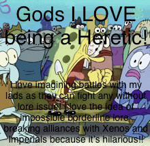 Gods LOVE being a Heretic! Hove imagining battles with my lads as they can fight any without lore issuci love the idea of V impossibie borderline lore breaking alliances with Xenos and Imperials because it's hilarious!!