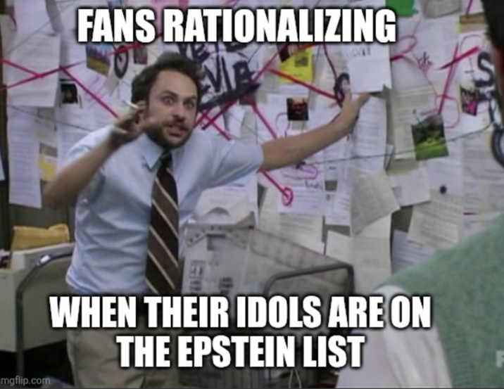 mgflip.com FANS RATIONALIZING WHEN THEIR IDOLS ARE ON THE EPSTEIN LIST