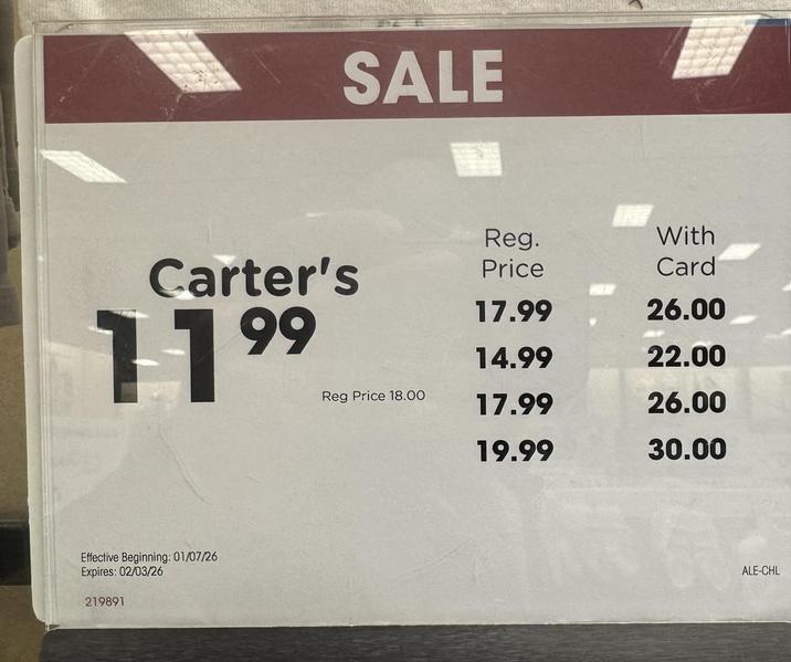SALE Carter's 11 99 Effective Beginning: 01/07/26 Expires: 02/03/26 219891 Reg. With Price Card 17.99 26.00 14.99 22.00 Reg Price 18.00 17.99 26.00 19.99 30.00 ALE-CHL