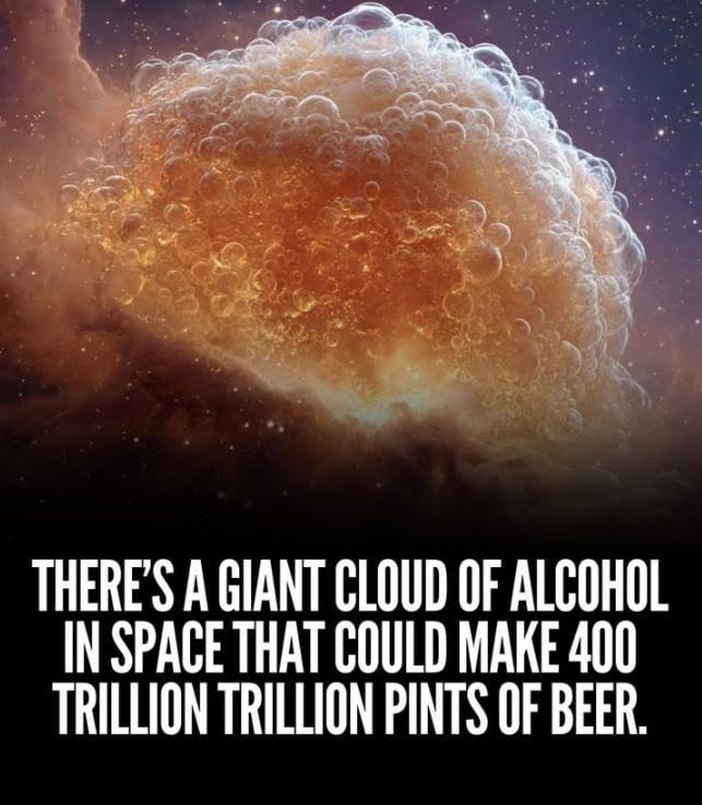 THERE'S A GIANT CLOUD OF ALCOHOL IN SPACE THAT COULD MAKE 400 TRILLION TRILLION PINTS OF BEER.