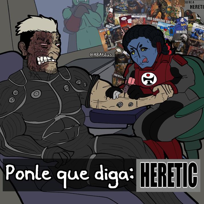 So, you commited heresy THAUS DEFINITLY HERESY I AM LOOKING A Do you Smell that? 90% SURE THAT'S HERESY Yes, Broth M Heres Hmm? Thats heresy DID SOMEONE SAY HER I SENSE HER WELL HID SOME SERIOU TRAITORI @ABAtilus 90% SURE THAT YOU'RE A R B So, it's heresy Brother... DU'RE A HERETI FU ERESY! Get the Flamer HERETIC Heresy At this ho Think fast No. I will not "hear you out." Joretic wwwdaming Ponle que diga: HERETIC