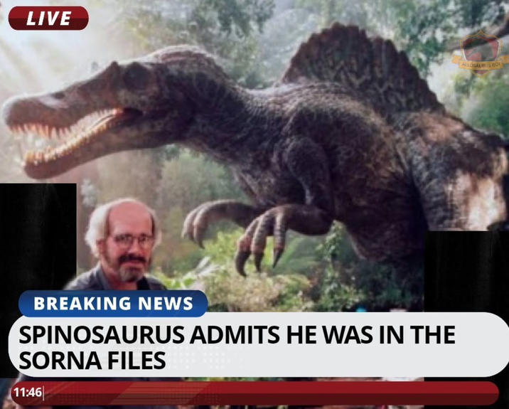 LIVE BREAKING NEWS SPINOSAURUS ADMITS HE WAS IN THE SORNA FILES 11:46 ALLOSAURIS BO