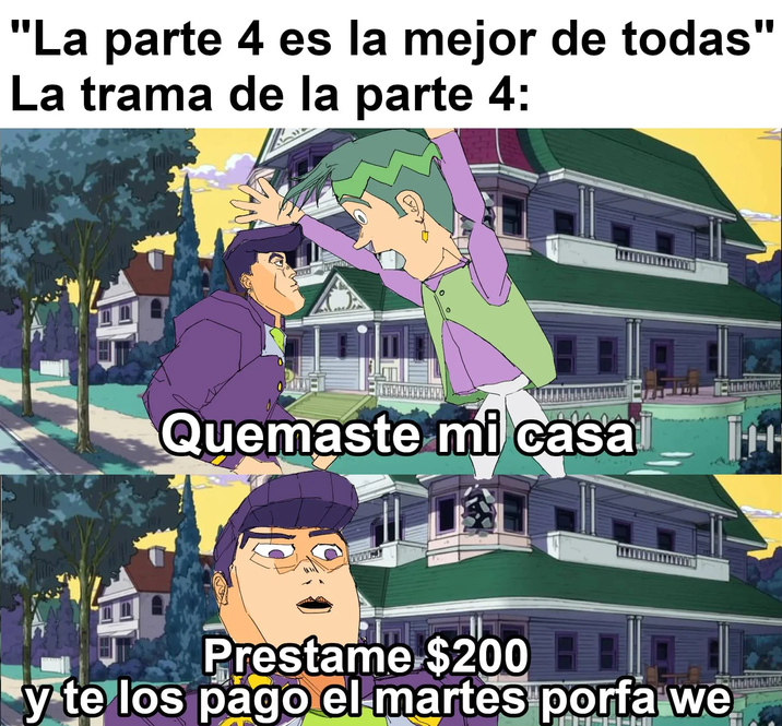 "La parte 4 es la mejor de todas" La trama de la parte 4: Quemaste mi casa -+-+- Prestame $200 y te los pago el martes porfa we