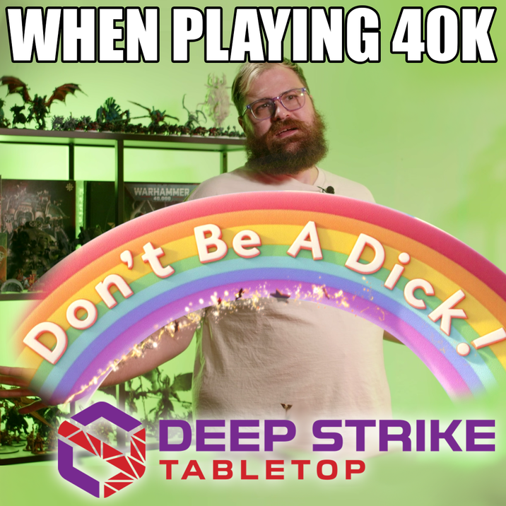 WHEN PLAYING 40K WARHAMMER 40,000 Don't Be A D---! DEEP STRIKE TABLETOP