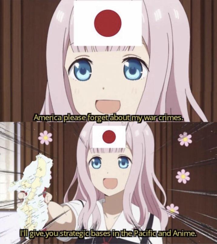 CIGN ΝΙ America please forget about my war crimes. lll give you strategic bases in the Pacific and Anime.
