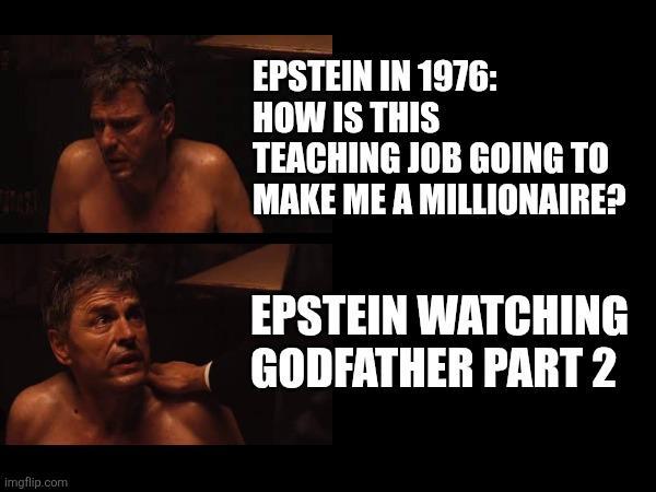 imgflip.com EPSTEIN IN 1976: HOW IS THIS TEACHING JOB GOING TO MAKE ME A MILLIONAIRE? EPSTEIN WATCHING GODFATHER PART 2