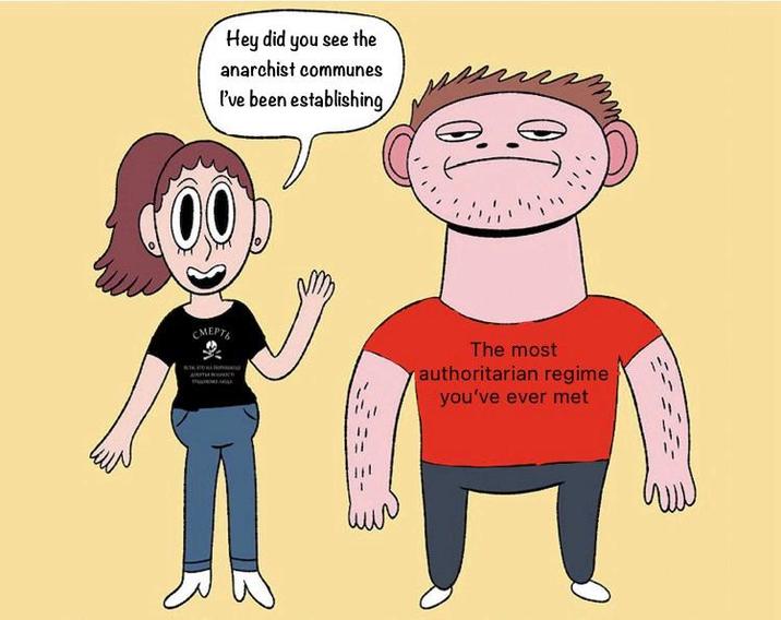 Hey did you see the anarchist communes I've been establishing 00 CMEPTE The most authoritarian regime you've ever met