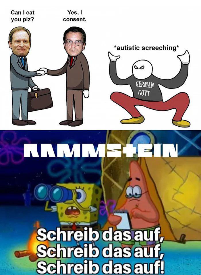 Can I eat you plz? Yes, I consent. *autistic screeching* GERMAN GOVT RAMMS+EIN ΕΙΝ Schreib das auf, Schreib das auf, Schreib das auf!