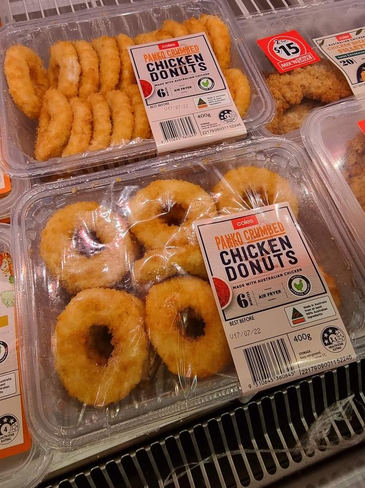 coles PANKO CRUMBED CHICKEN DONUTS MADE WITH AUSTRALIAN CHICKEN AIR FRYER BEST BEFORE U17/07/22 9 310645 360645 400g Made in Australia 2217909001152246 2 for $15 MIX'N SAVE AUSTRALIAN CHICKEN CHICKEN BREA FILLET SAGE ROSEMARY 20 ts Australia tralian EALTH STAR RATING coles PANKO CRUMBED CHICKEN DONUTS MADE WITH AUSTRALIAN CHICKEN BEST BEFORE U17/07/22 AIR FRYER ROVED 400g STORAGE Made In Australia from at least Australian 98% A Ingredients Keep refrigerated HEALTH STAR RATING 49 310645 360645" 2217909001152246 BEST BEFOR
