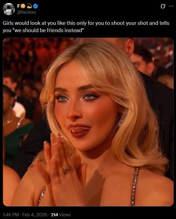 F @faviexx 0 Girls would look at you like this only for you to shoot your shot and tells you "we should be friends instead" 1:46 PM - Feb 4, 2026 214 Views