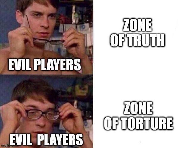 EVIL PLAYERS ZONE OF TRUTH EVIL PLAYERS ZONE OF TORTURE imgflip.com