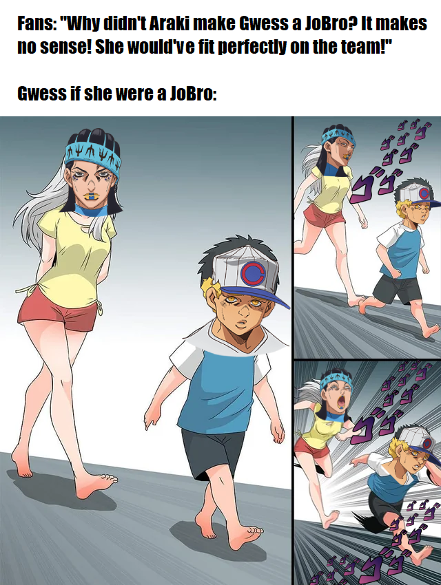 Fans: "Why didn't Araki make Gwess a JoBro? It makes no sense! She would've fit perfectly on the team!" Gwess if she were a JoBro: ゴゴ コイ