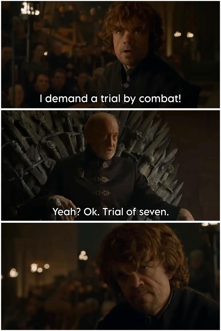 ม I demand a trial by combat! Yeah? Ok. Trial of seven.