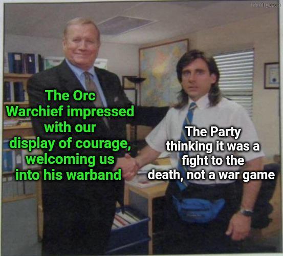 The Orc Warchief impressed with our display of courage, welcoming us into his warband The Party thinking it was a fight to the death, not a war game