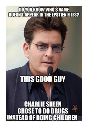 DO YOU KNOW WHO'S NAME DOESN'T APPEAR IN THE EPSTIEN FILES? THIS GOOD GUY CHARLIE SHEEN CHOSE TO DO DRUGS INSTEAD OF DOING CHILDREN