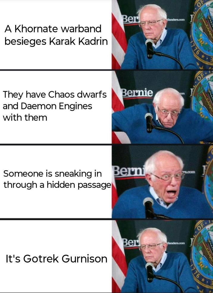 A Khornate warband besieges Karak Kadrin Ber Sanders.com They have Chaos dwarfs Bernie om and Daemon Engines with them Someone is sneaking in Berni through a hidden passage Ber Sanders.com It's Gotrek Gurnison OF 17763 ecom OF OF 1776