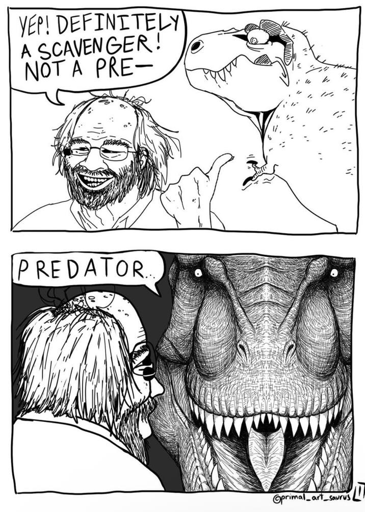 YEP! DEFINITELY A SCAVENGER! NOT A PRE- に i " " ". //' k 1/ VI PREDATOR.... Oprimal art saurus 拉