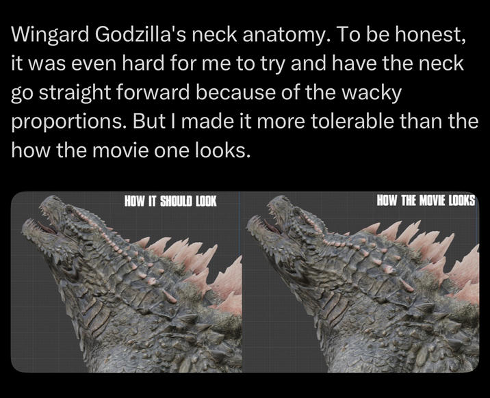Wingard Godzilla's neck anatomy. To be honest, it was even hard for me to try and have the neck go straight forward because of the wacky proportions. But I made it more tolerable than the how the movie one looks. HOW IT SHOULD LOOK HOW THE MOVIE LOOKS