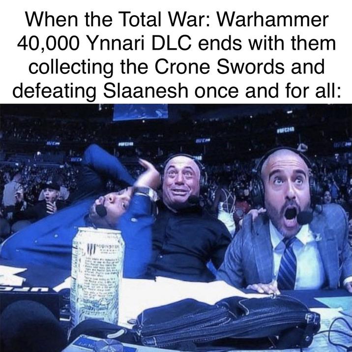 When the Total War: Warhammer 40,000 Ynnari DLC ends with them collecting the Crone Swords and defeating Slaanesh once and for all: UFC248