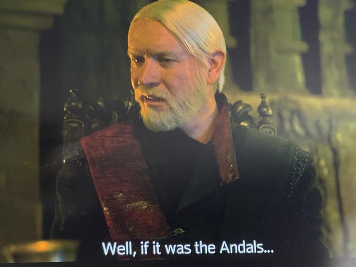 Well, if it was the Andals...