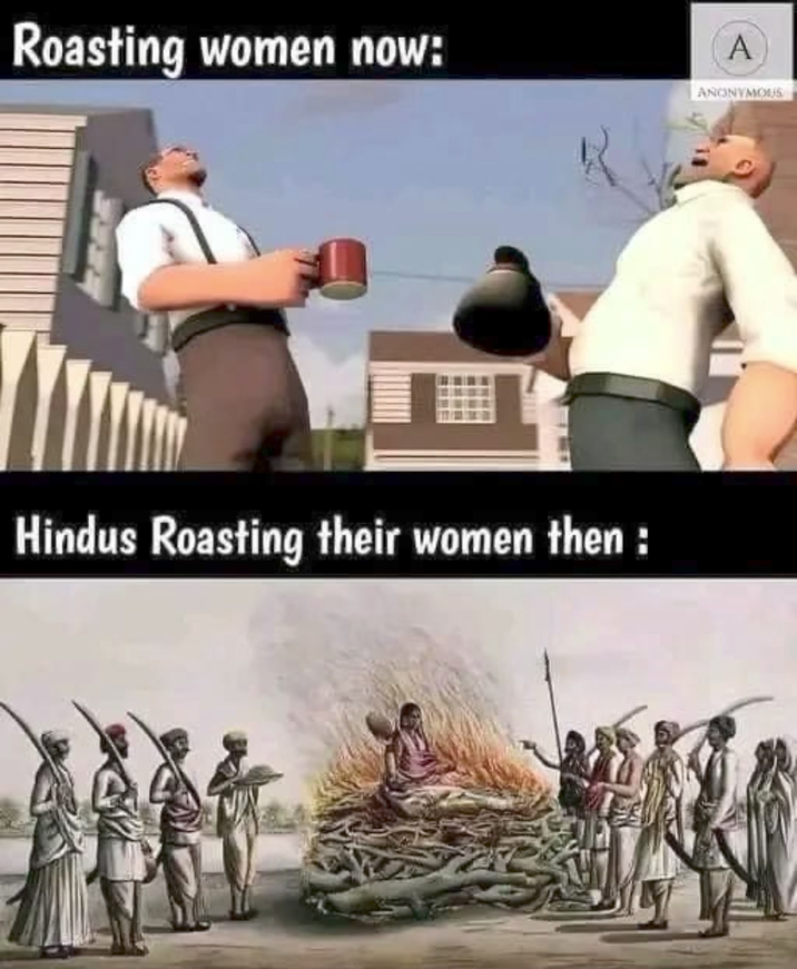 Roasting women now: A Hindus Roasting their women then : ANONYMOUS