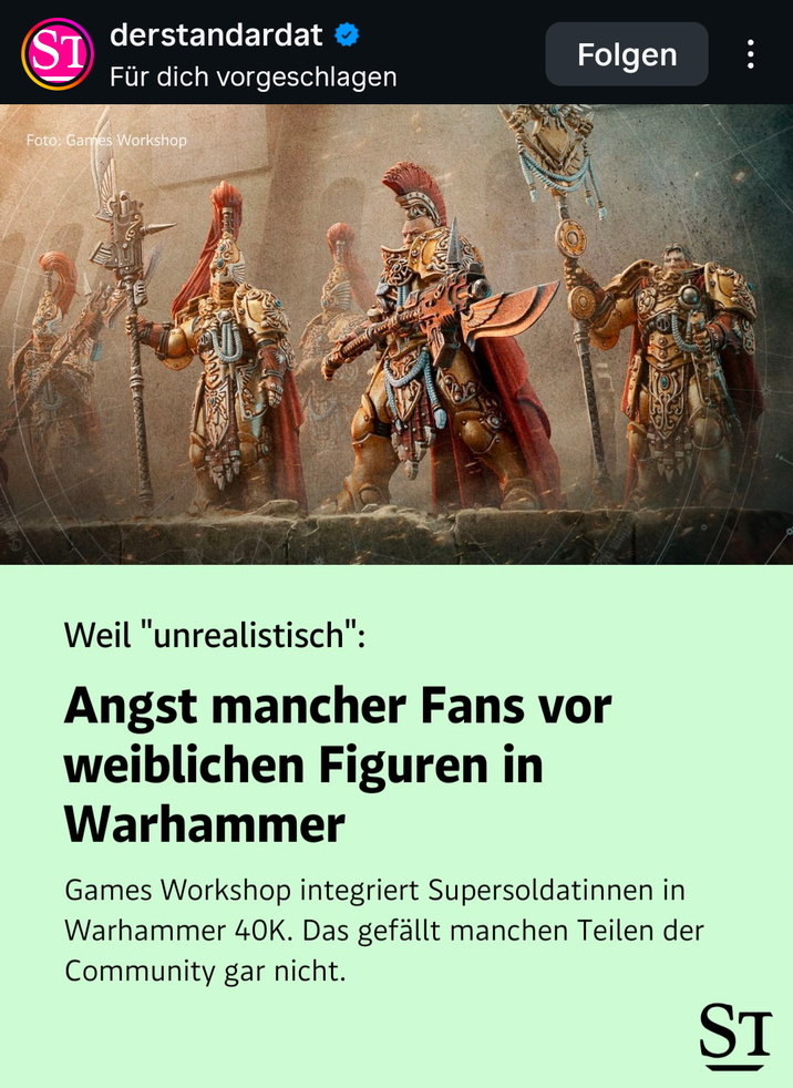 ST derstandardat ✪ Folgen Für dich vorgeschlagen Foto: Games Workshop Weil "unrealistisch": Angst mancher Fans vor weiblichen Figuren in Warhammer Games Workshop integriert Supersoldatinnen in Warhammer 40K. Das gefällt manchen Teilen der Community gar nicht. ST