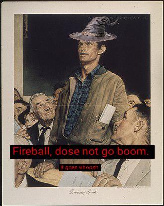 Fireball, dose not go boom. It goes whoosh Frende of Speech
